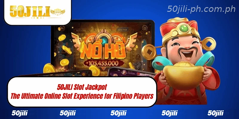 50JILI Slot Jackpot – The Ultimate Online Slot Experience for Filipino Players